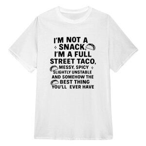 I Am Not A Snack I’m A Full Street Taco T Shirt 172